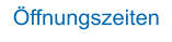 Öffnungszeiten