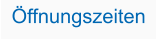 Öffnungszeiten