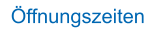 Öffnungszeiten